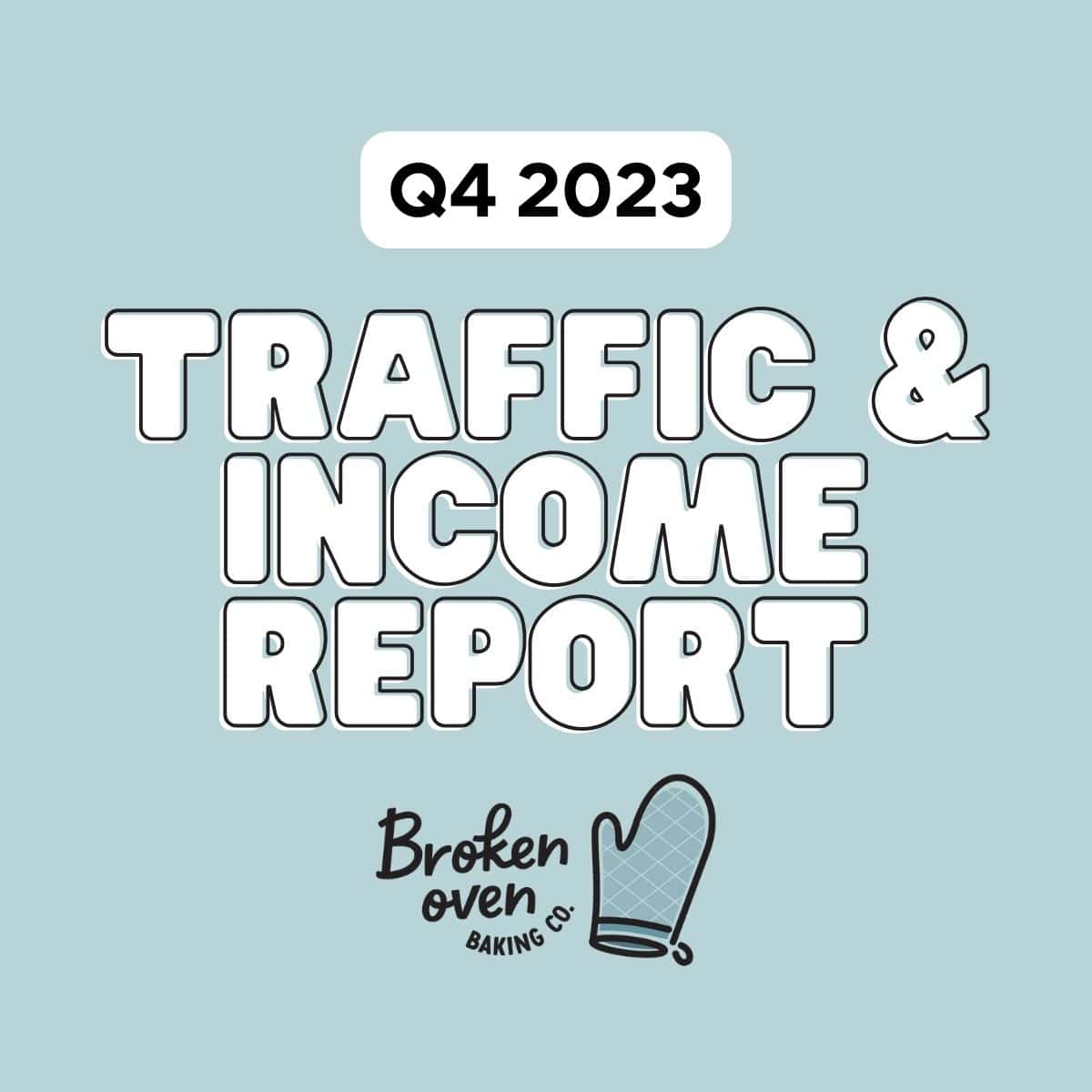 Traffic and Income Report (Q4 2023) – Broken Oven Baking